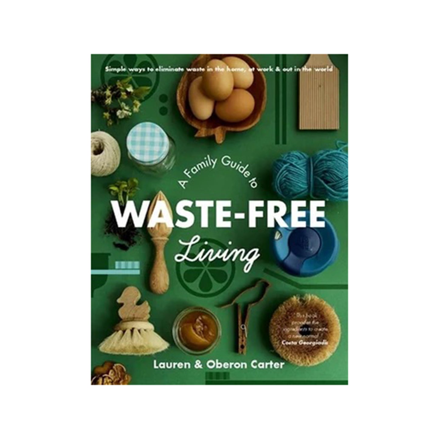 BOOK - A FAMILY GUIDE TO WASTE FREE LIVING BY LAUREN & OBERON CARTER